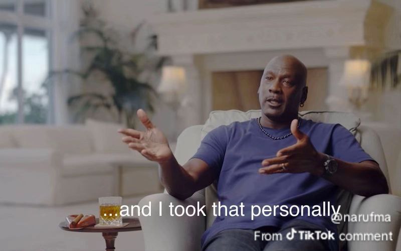 Michael Jordan and I took that personally